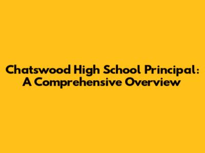 Chatswood High School Principal: A Comprehensive Overview