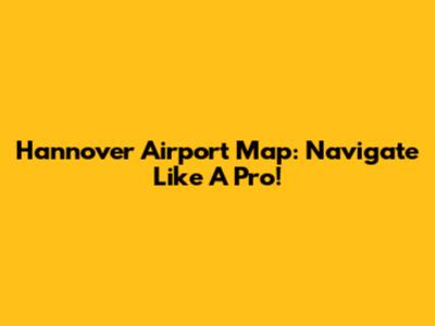 Hannover Airport Map: Navigate Like A Pro!